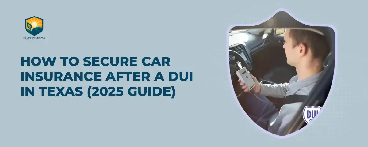 How to Secure Car Insurance After a DUI in Texas (2025 Guide)