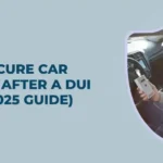 How to Secure Car Insurance After a DUI in Texas (2025 Guide)