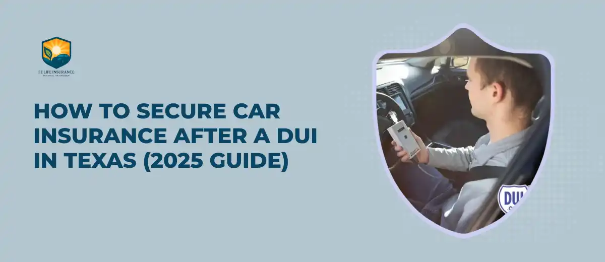 How to Secure Car Insurance After a DUI in Texas (2025 Guide)